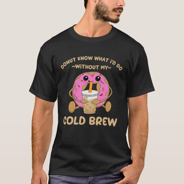 Camiseta Cold Brew Coffee Quote Donut Cold Brewed Drinks  1 (Frente)