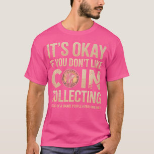 Camiseta Coleção de Moedas Tudo Bem Se Você Não Gosta de Co