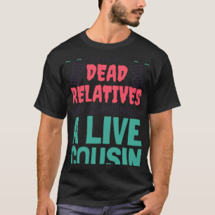 Camiseta Coleciono Familiares Mortos E Um Primo Genealo Viv
