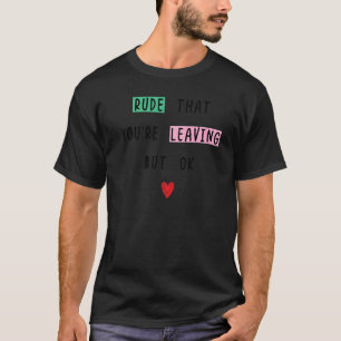 Camiseta Colega de Trabalho Indo Embora Rude Que Você Está