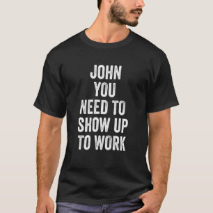 Camiseta Colega John Você Precisa Comparecer ao Trabalho