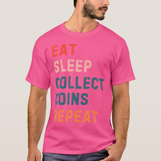 Camiseta Coleta de Moedas Funnies Numismática Comer Dormir  (Frente)