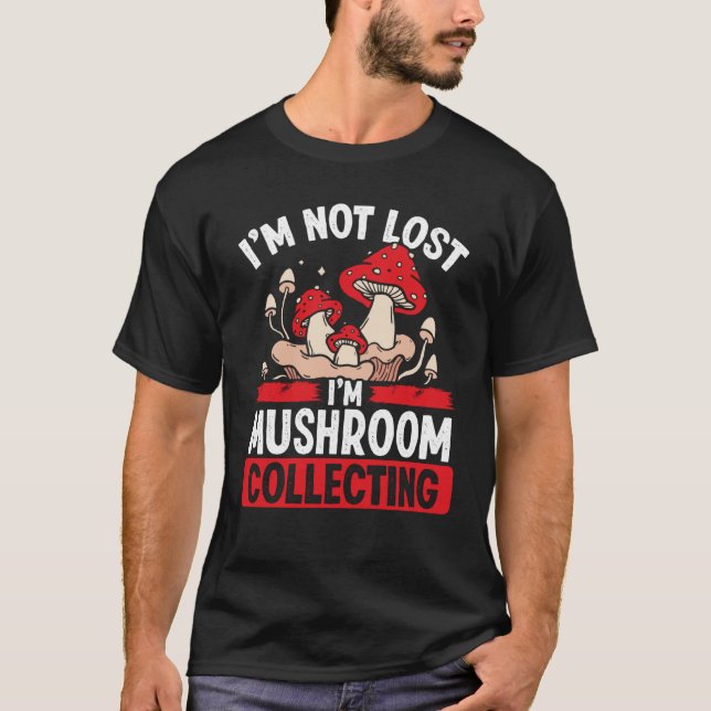Camiseta Coletor de Shroom Não perdi a Coleta de Cogumelos  (Frente)