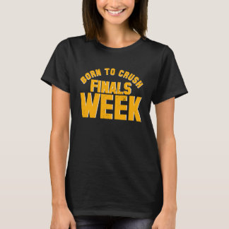 Camiseta College Born To Crush Finals Week Finals Week