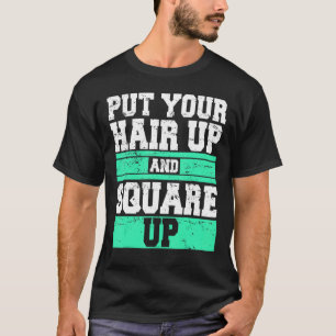 Camiseta Coloque Seu Cabelo Para Cima E Esquadre Para Cima 