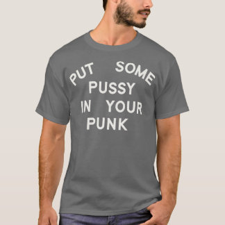 Camiseta Coloque Um Pouco De Pussy No Seu Punk