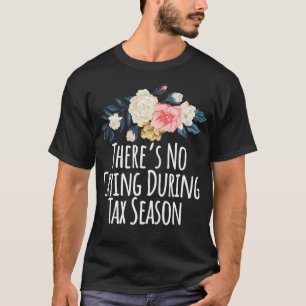 Camiseta Colored Saying Theres No Crying During Tax Season
