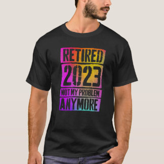 Camiseta Colorido Aposentado 2023 Não É Mais Meu Problema A
