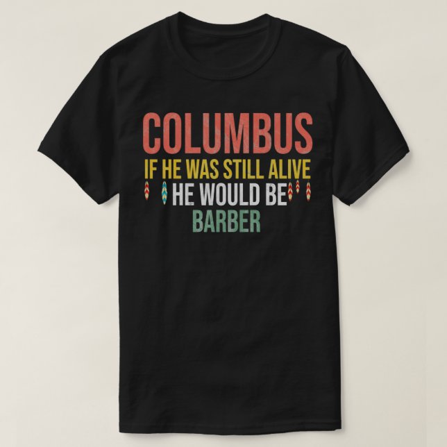 Camiseta Columbus, Se Ele Ainda Estivesse Vivo, Seria Barbe (Frente do Design)