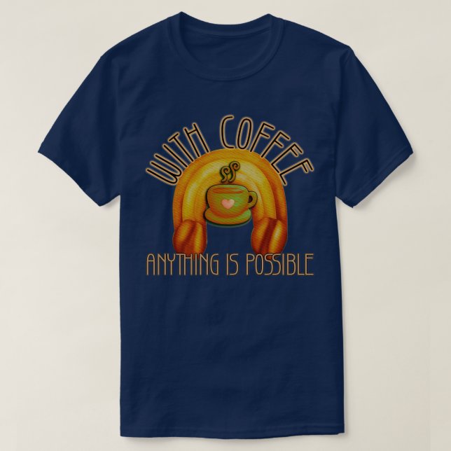 Camiseta Com café, qualquer coisa é possível. (Frente do Design)