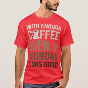 Camiseta Com Café Suficiente Até Uma Segunda-Feira Parece B