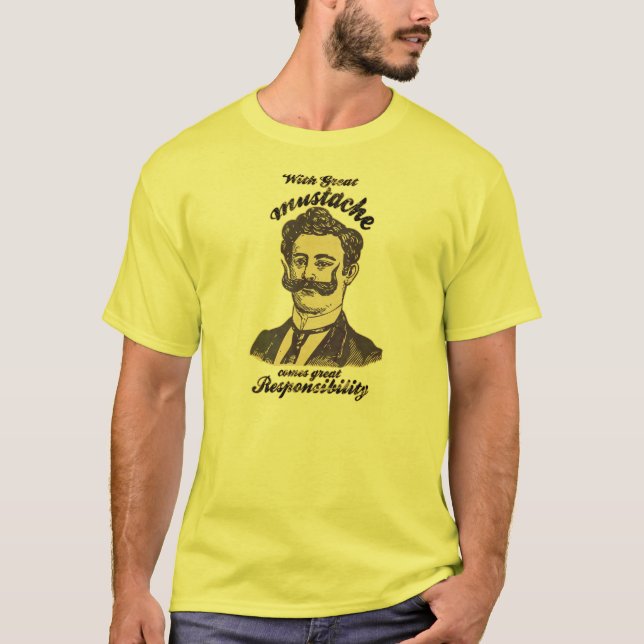 Camiseta Com grande bigode, vem a grande responsabilidade (Frente)