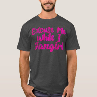 Camiseta Com licença enquanto eu dou um grito de fã