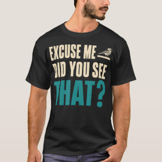 Camiseta Com licença, você viu aquele observador de aves en