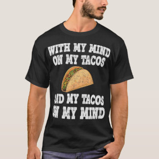 Camiseta Com Minha Mente Nos Meus Tacos E Meus Tacos Na Min