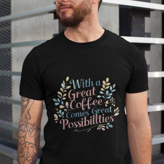 Camiseta Com o Excelente Café vem as Possibilidades de Exce (Criador carregado)