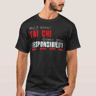 Camiseta Com o excelente Tai Chi vem a responsabilidade exc