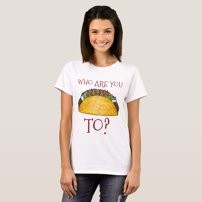 Camiseta Com Quem Você É Taco? Tacos Engraçados (Frente Completa)