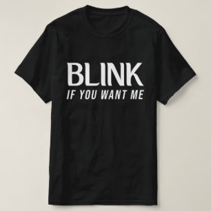 Camiseta com slogan engraçado Blink If You Want Me