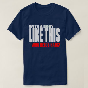Camiseta Com um corpo assim que precisa de cabelo