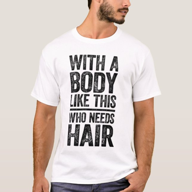 Camiseta Com um corpo assim quem precisa de cabelo (Frente)