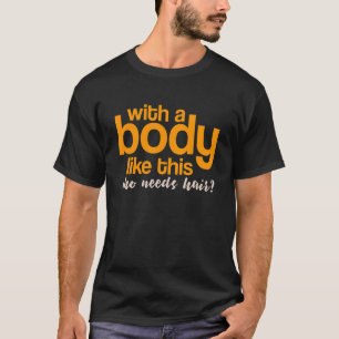 Camiseta Com Um Corpo Como Este Que Precisa De Cabelo