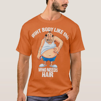 Camiseta Com um corpo como este que precisa de cabelo de ca
