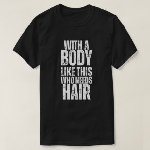 Camiseta Com Um Corpo Como Este Que Precisa De Cabelo, Saco
