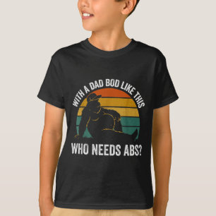 Camiseta Com um corpo de pai assim, quem precisa de Abdômen