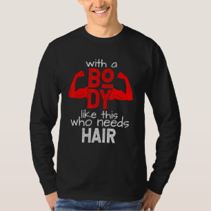 Camiseta Com um corpo destes quem precisa de cabelo