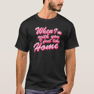 Camiseta Com Você Sinto-me em Casa Frase Amado