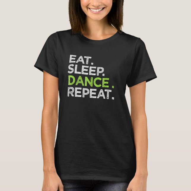 Camiseta Coma a dança de sono Repito Dançador Excelente Dan (Frente)