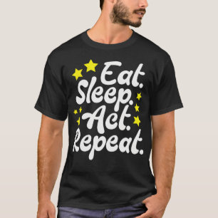 Camiseta Coma Atuar Dormir Repetir Arte Garotas Ator Atuaçã