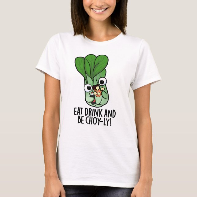 Camiseta Coma, Beba E Seja Choyly Pun de Legume Engraçado  (Frente)