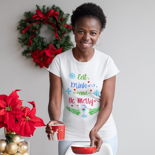 Camiseta Coma, beba e seja Feliz, Natal feminino (Eat, Drink and Be Merry, Christmas Holiday Women's T-Shirt)