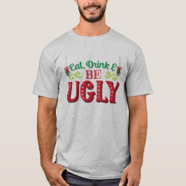 Camiseta Coma Bebida E Seja Feio Natal Feio