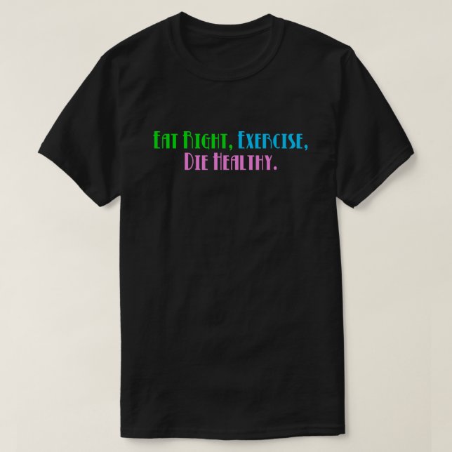 Camiseta Coma Certo, Exercite-se, Morra Saudável - Humor Ne (Frente do Design)