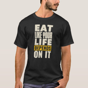 Camiseta Coma Como Sua Vida Depende Disso