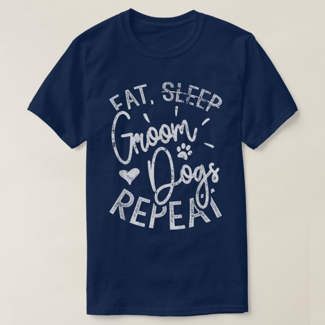 Camiseta Coma Dormir Arrumar Cães Repita, Cão Engraçado Arr (Frente do Design)