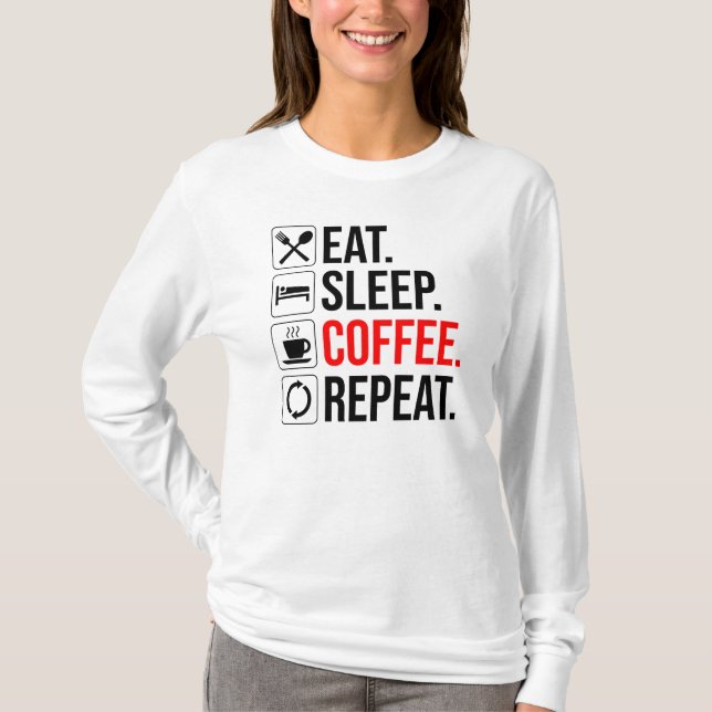 Camiseta Coma. Durma. Café. Repetir (Frente)