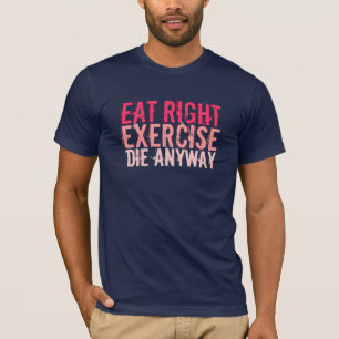 Camiseta Coma Exercício Certo Morra De Qualquer Forma
