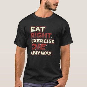 Camiseta Coma Exercício Certo Morra De Qualquer Forma Você