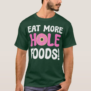 Camiseta Coma Mais Comida de Buraco Presente para amantes d