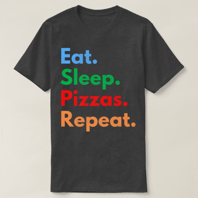 Camiseta Coma pizzas de dormir Repetir para Pizza Lovers (Frente do Design)