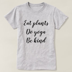 Camiseta Coma plantas, faça a ioga, seja amável