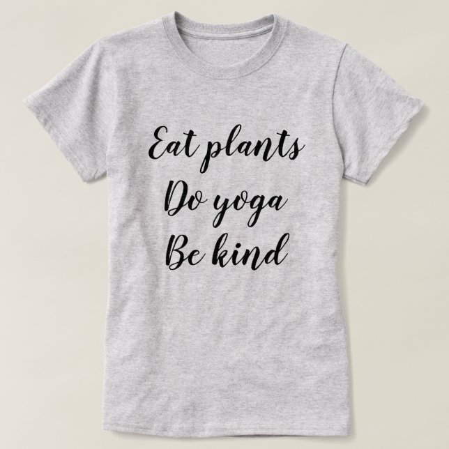 Camiseta Coma plantas, faça a ioga, seja amável (Frente do Design)