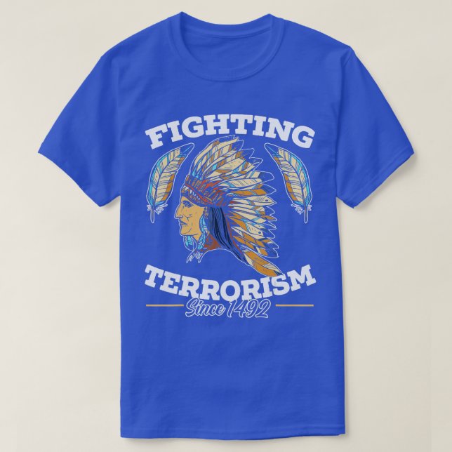 Camiseta Combate Ao Terrorismo Desde 1492 Indi Americano Na (Frente do Design)
