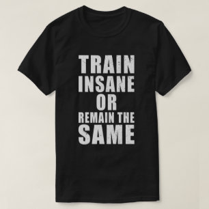 Camiseta Comboio insano ou permanecer com a mesma motivação