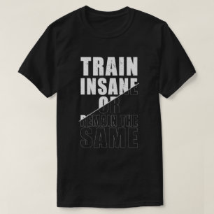 Camiseta Comboio insano ou permanecer com a mesma motivação