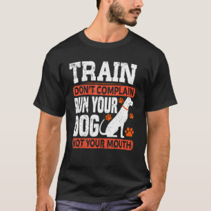 Camiseta Comboio não se queixe de correr seu cachorro não s